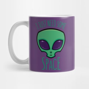 I Just Need Some Space Alien Mug